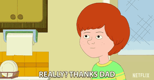 a cartoon character says " really thanks dad "