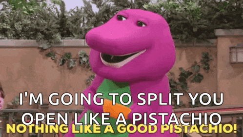 a cartoon character says i 'm going to split you open like a pistachio