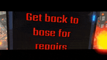 a screen says get back to base for repairs