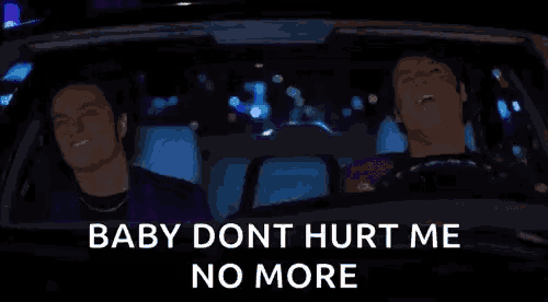 a man is driving a car with a woman in the back seat and says `` baby don t hurt me no more '' .