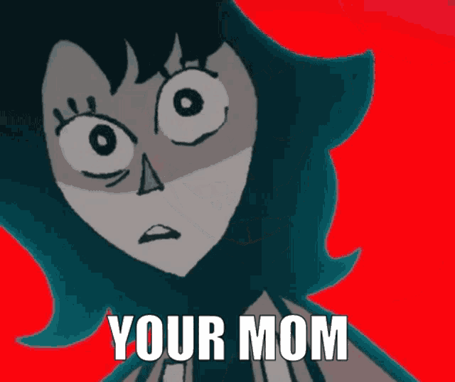 a cartoon drawing of a woman with the words " your mom " written below her