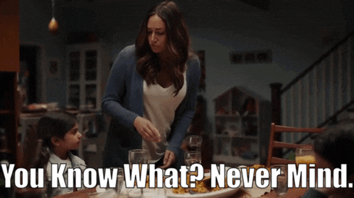 a woman serving a plate of food with the words " you know what? never mind "