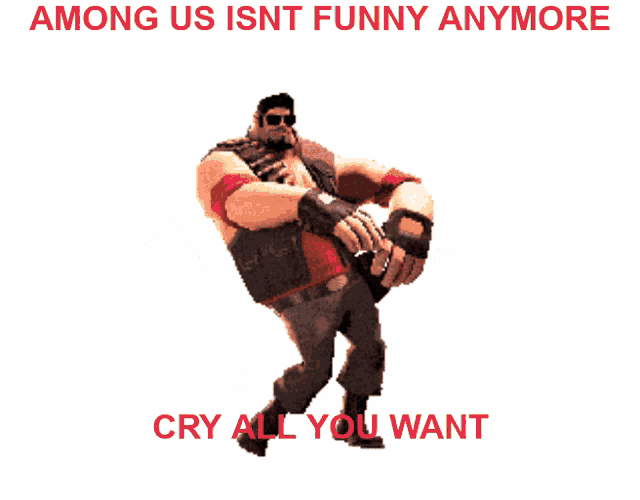 among us is nt funny anymore cry all you want