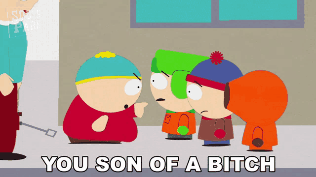 a south park cartoon says " you son of a bitch " at the top