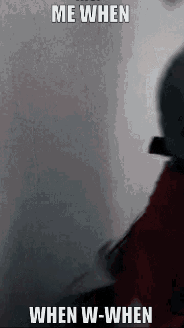 a meme that says me when when w-when with a blurry picture of a person