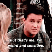 But Thats Me Im Weird And Sensitive Chandler GIF - But Thats Me Im Weird And Sensitive Chandler Friends GIFs