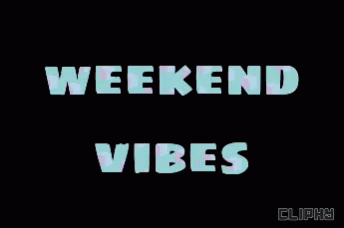 Weekend Vibes GIF - Weekend Vibes About GIFs
