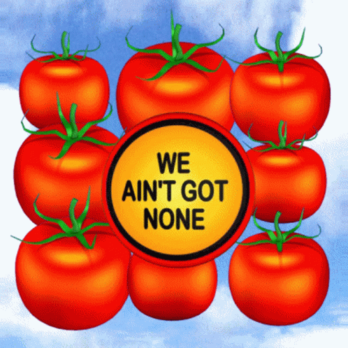 No Tomatoes We Aint Got None GIF - No Tomatoes We Aint Got None We Have Not Got Any GIFs
