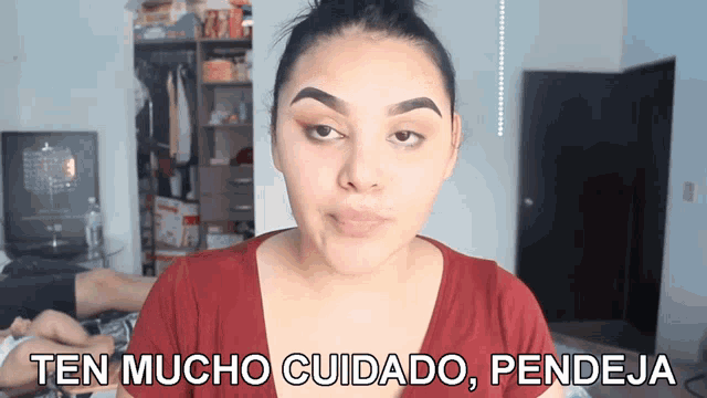 a woman says " ten mucho cuidado pendeja " in spanish