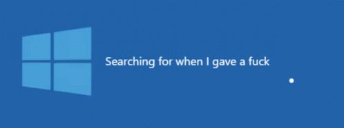 Windows Does Not Give A Fuck Searching GIF - Windows Does Not Give A Fuck Searching When I Gave A Fuck GIFs