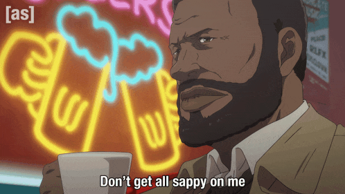 Don'T Get All Sappy On Me Mike Moriss GIF