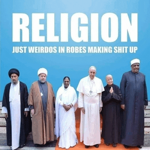 a group of people standing in front of a blue wall with the words religion just weirdos in robes making shit up