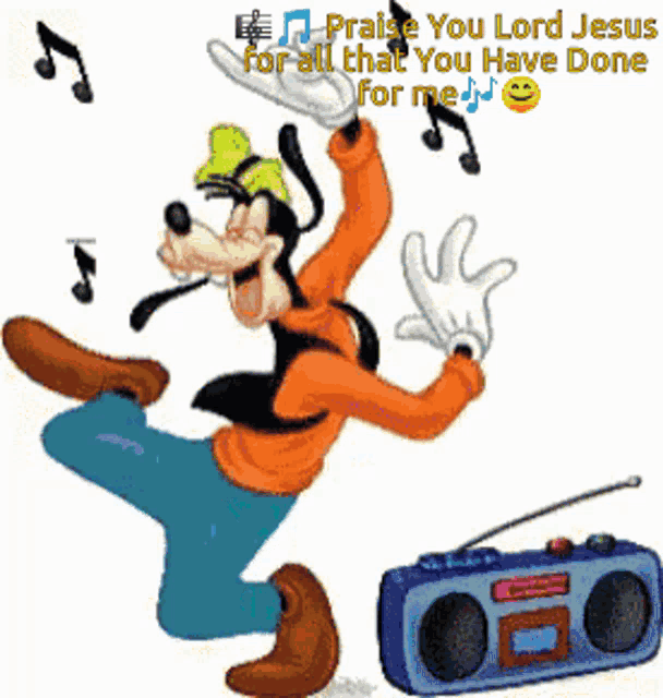 a cartoon of goofy dancing next to a radio that says " praise you lord jesus for all that you have done for me "