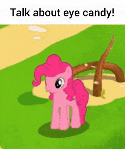 a pink pony with the words talk about eye candy written above it