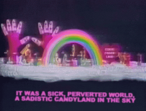 a rainbow with the words " it was a sick perverted world a sadistic candyland in the sky "