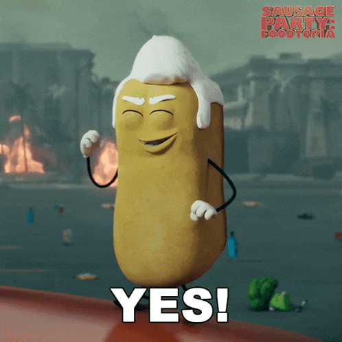 a sausage from sausage party says yes with a foamy head