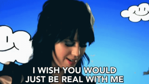 Be Real Wish You Would Be Real GIF - Be Real Wish You Would Be Real Katy Perry GIFs