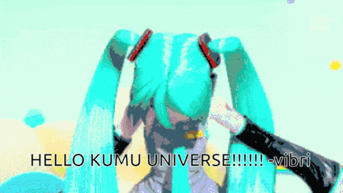a picture of hatsune miku with the words hello kumu universe written below her