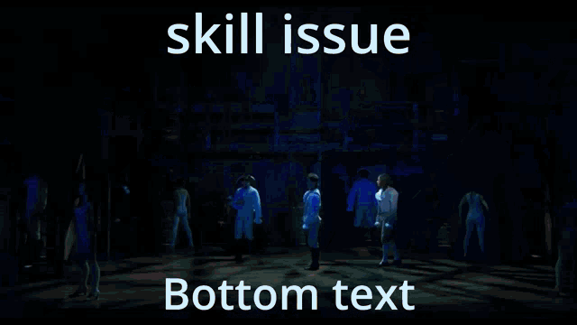 a group of people on stage with the words skill issue bottom text