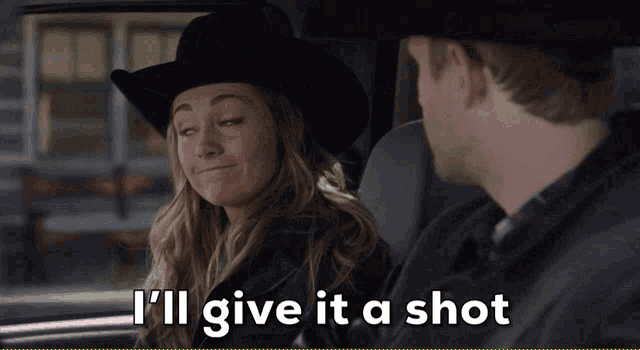 a woman in a cowboy hat says " i 'll give it a shot " in front of a man