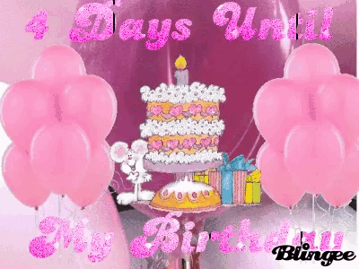 a birthday card with pink balloons and a cake with the words 4 days until my birthday