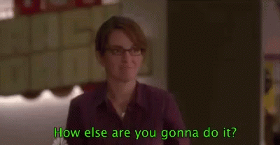 Tina Fey How Else Are You Gonna Do It GIF - Tina Fey How Else Are You Gonna Do It GIFs
