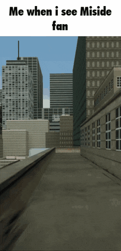 a screenshot of a city with the words " me when i see miside fan "