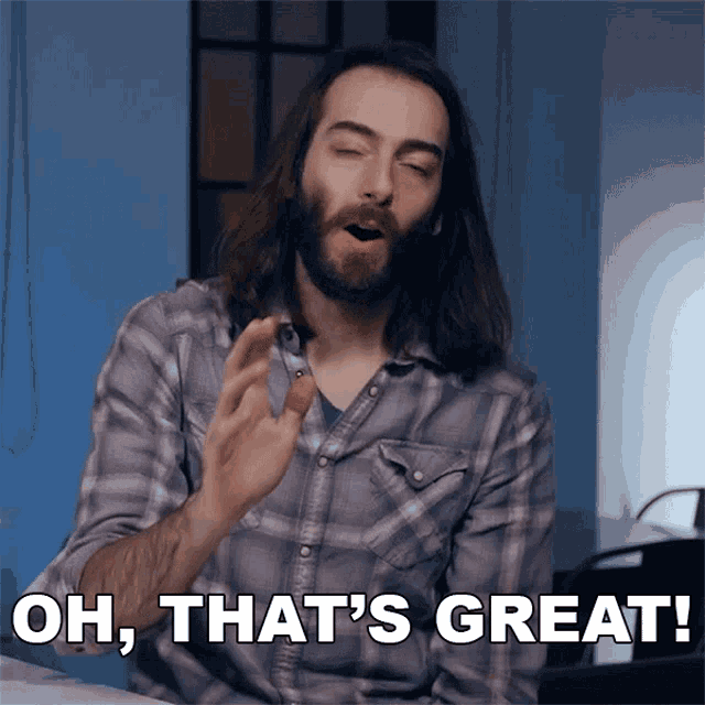 a man in a plaid shirt is saying oh that 's great