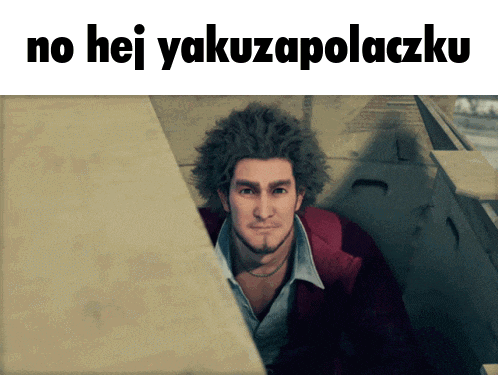 a picture of a man with the words no hej yakuzapolaczku
