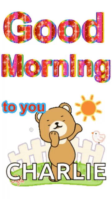 a picture of a teddy bear says good morning charlie