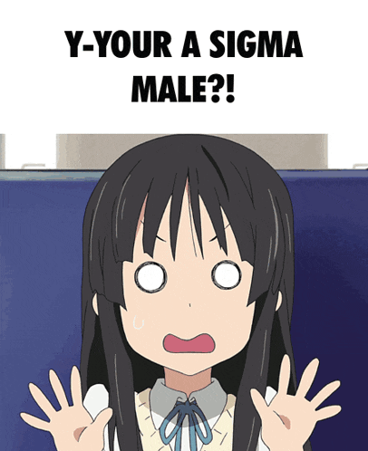 a girl with a surprised look on her face and the words " y-your a sigma male " behind her