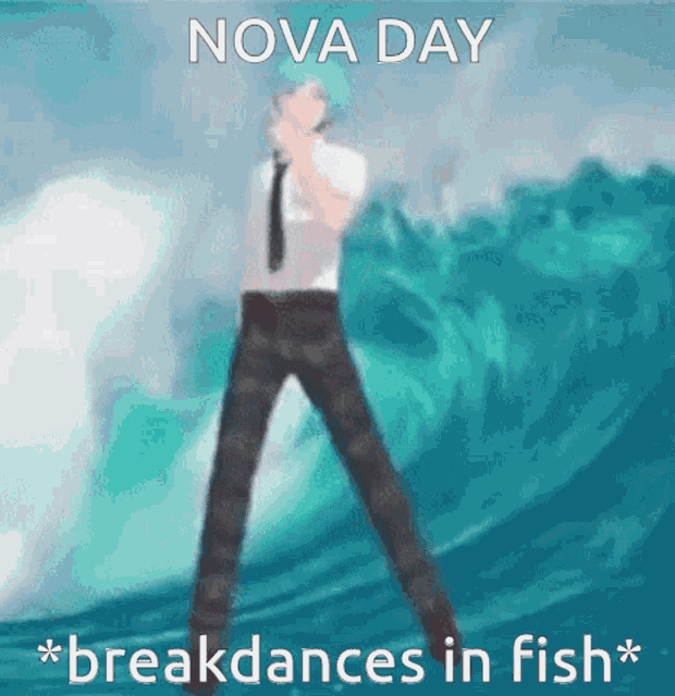 a man in a suit and tie is standing in front of a wave with the words nova day breakdances in fish