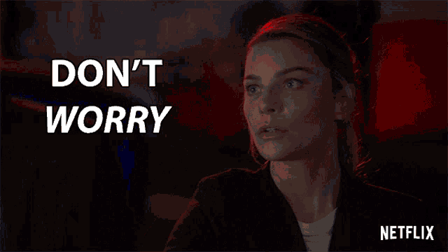 a netflix ad shows a woman saying don 't worry