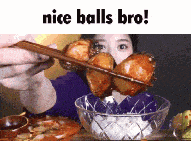 a woman is holding chopsticks over a bowl of food with the words nice balls bro below her