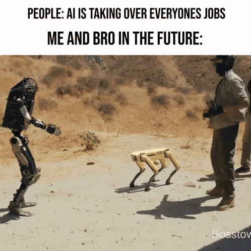 a man stands next to a robot that says " people ai is taking over everyones jobs me and bro in the future "