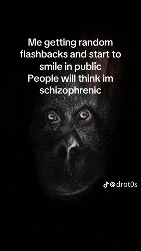 a picture of a gorilla with a quote about getting random flashbacks and start to smile in public people will think im schizophrenic