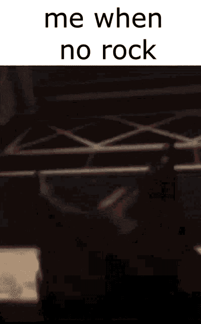 a screenshot of a video that says `` me when no rock '' .