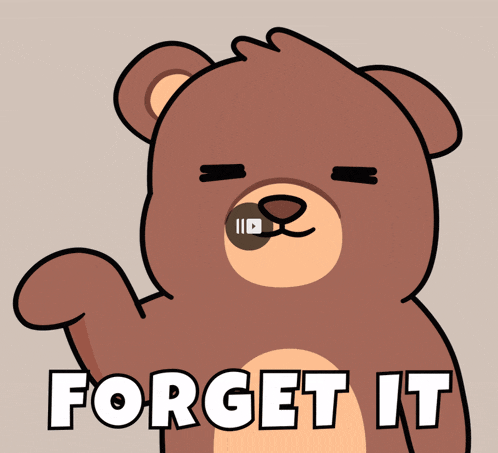 a brown teddy bear says " forget it " with his paw up