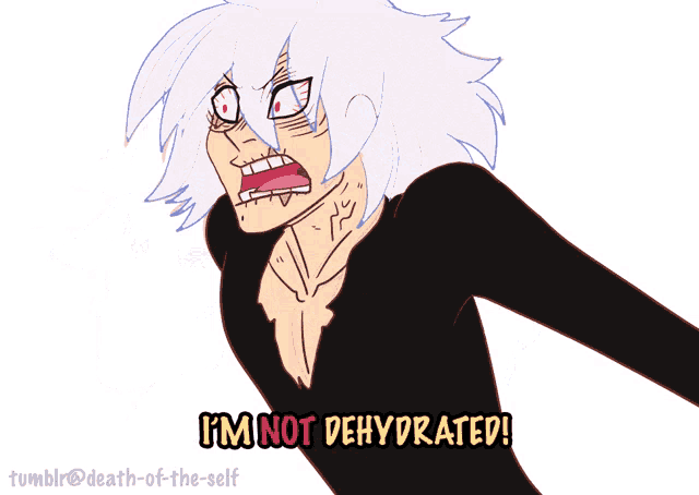 a cartoon drawing of a person with the words i 'm not dehydrated