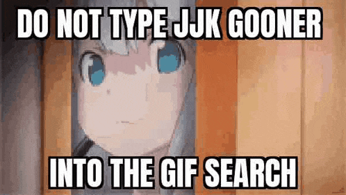 a cartoon of a girl with blue eyes and the words `` do not type jjk gooner into the gif search '' .