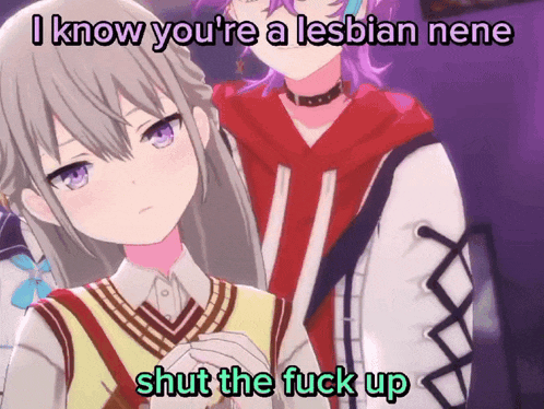 two anime girls are standing next to each other and one of them says i know you 're a lesbian nene