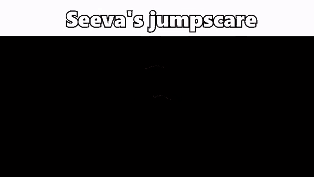 a picture of a man 's face with the words seeva 's jumpscare