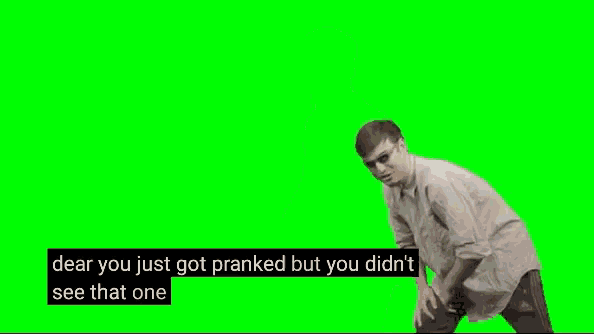 a man is dancing on a green screen with the words `` see that one coming huh fuck you you just got pranked ''