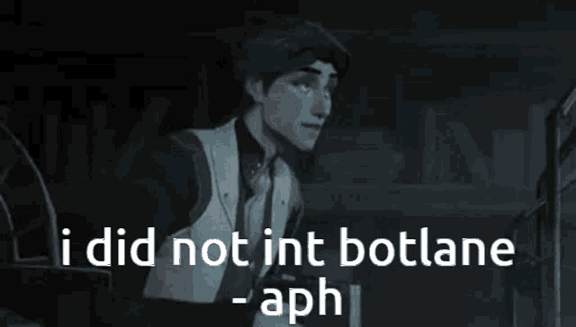 a cartoon character says i did not int botlane - aph .