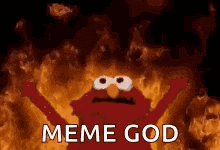 elmo from sesame street is standing in front of a fire with the words meme god .