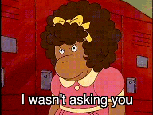 a cartoon character says i wasn t asking you