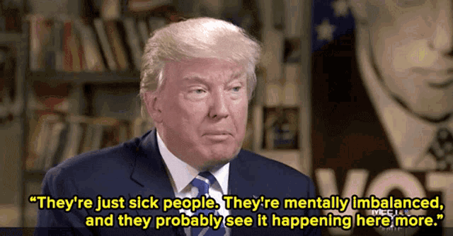 donald trump says they are just sick people