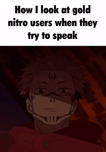a picture of a man with the words how i look at gold nitro users when they try to speak below him