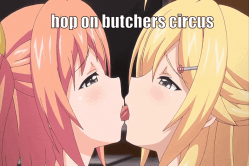 two anime girls kissing with the words hop on butchers circus above them