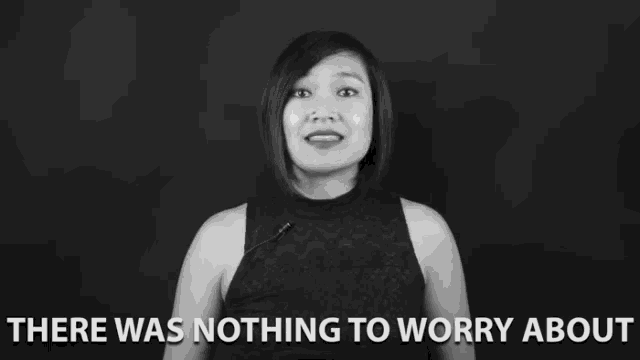 a black and white photo of a woman with the words " there was nothing to worry about " behind her